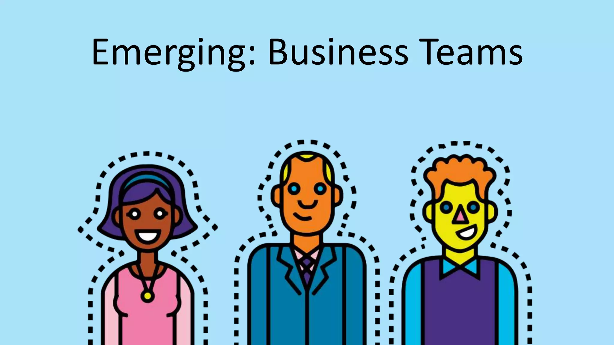 Emerging: Business Teams
 