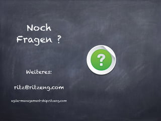 Noch
Fragen ?
Weiteres:
ritz@ritzeng.com
agile-management-ship.ritzeng.com
 