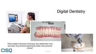 ©2019 CISQ 10
Digital Dentistry
“Direct digital impression technique was statistically more
accurate, they showed signific...
