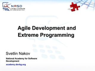 Agile Development and Extreme Programming  Svetlin Nakov National Academy for Software Development academy.devbg.org 