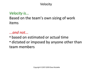 Velocity <ul><li>Velocity is... </li></ul><ul><li>Based on the team’s own sizing of work items </li></ul><ul><li>...and no...
