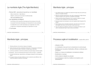 Aurélien Tabard - Université Claude Bernard Lyon 1
Le manifeste Agile (The Agile Manifesto)
.:Février 2001, rencontre et accord sur un manifeste
.: Mise en place de la « Agile alliance »
.: Objectif : promouvoir les principes et méthodes Agile
.: http://www.agilealliance.com/
.:Les signataires privilégient
.: les individus et les interactions davantage que les processus et les outils
.: les logiciels fonctionnels davantage que l’exhaustivité et la documentation
.: la collaboration avec le client davantage que la négociation de contrat
.: la réponse au changement davantage que l’application d’un plan
.:12 principes
25 Aurélien Tabard - Université Claude Bernard Lyon 1
Manifeste Agile : principes
1. Our highest priority is to satisfy the costumer through early and continuous
delivery of valuable software.
2. Welcome changing requirements, even late in development. Agile process
harness change for the customer´s competitive advantage.
3. Deliver working software frequently, from a couple of weeks to a couple
of months, with a preference to the shorter timescale.
4. Business people and developers must work together daily throughout the
project.
5. Build projects around motivated individuals. Give them the environment
and support they need, and trust them to get the job done.
6. The most eﬃcient and eﬀective method of conveying information to and
within a development team is face-to-face conversation.
26
Aurélien Tabard - Université Claude Bernard Lyon 1
Manifeste Agile : principes
7. Working software is the primary measure of progress
8. Agile processes promote sustainable development. The sponsors, developers,
and users should be able to maintain a constant pace indefinitely
9. Continuous attention to technical excellence and good design enhances agility
10. Simplicity – the art of maximizing the amount of work not done – is essential
11. The best architectures, requirements, and designs emerge from self-organizing
teams
12. At regular intervals, the team reflects on how to become more eﬀective, then
tunes and adjusts its behavior accordingly
27 Aurélien Tabard - Université Claude Bernard Lyon 1
Processus agile et modélisation
.: Utilisation d’UML
.: La modélisation vise avant tout à comprendre et à communiquer
.: Modéliser pour les parties inhabituelles, diﬃciles ou délicates de la
conception.
.: Rester à un niveau de modélisation minimalement suﬃsant
.: Modélisation en groupe
.: Outils simples et adaptés aux groupes
.: Les développeurs créent les modèles de conception qu’ils
développeront
28
(Larman 2005, p.36-37)
 