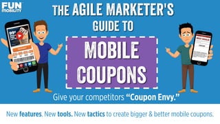 Mobile
Coupons
The Agile Marketer's
Guide to
 