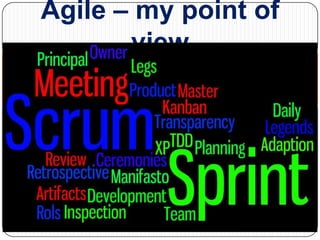 Agile – my point of
view

 