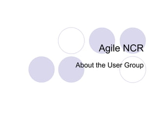 Agile NCR About the User Group 