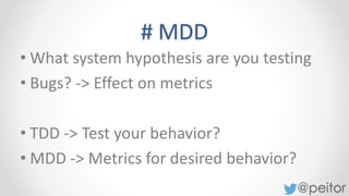 @peitor
# MDD
• Metrics Driven Development
http://blog.librato.com/posts/2014/7/16/metrics-driven-development
 