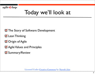 Today we’ll look at

The Story of Software Development
Lean Thinking
Origin of Agile
Agile Values and Principles
Summary/R...