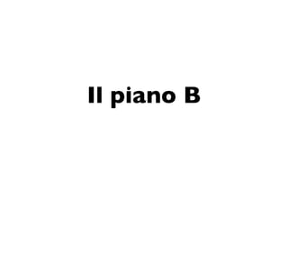 Il piano B
 