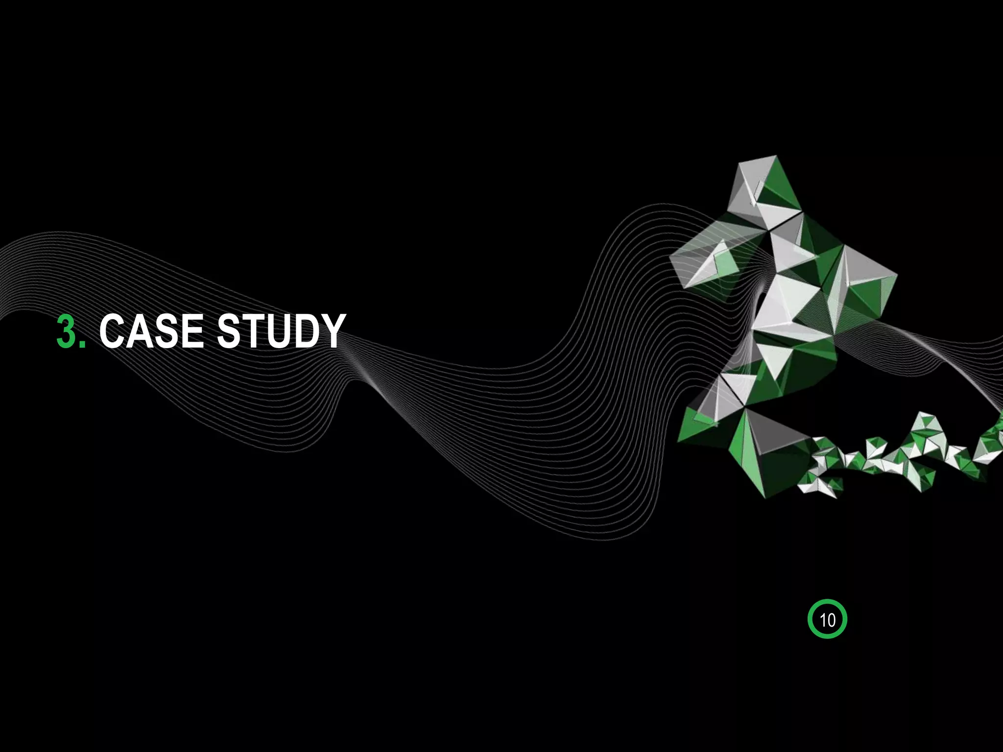 3. CASE STUDY
10
 