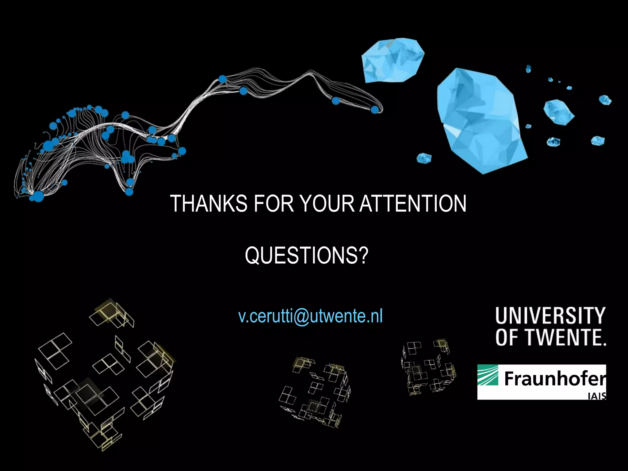 THANKS FOR YOUR ATTENTION
QUESTIONS?
v.cerutti@utwente.nl
 