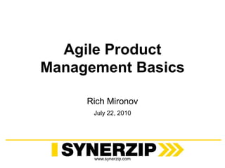 Agile Product Management Basics Rich Mironov July 22, 2010 www.synerzip.com 