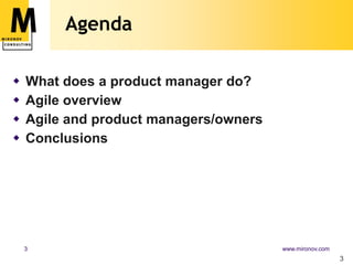 Agenda3What does a product manager do?Agile overviewAgile and product managers/ownersConclusions