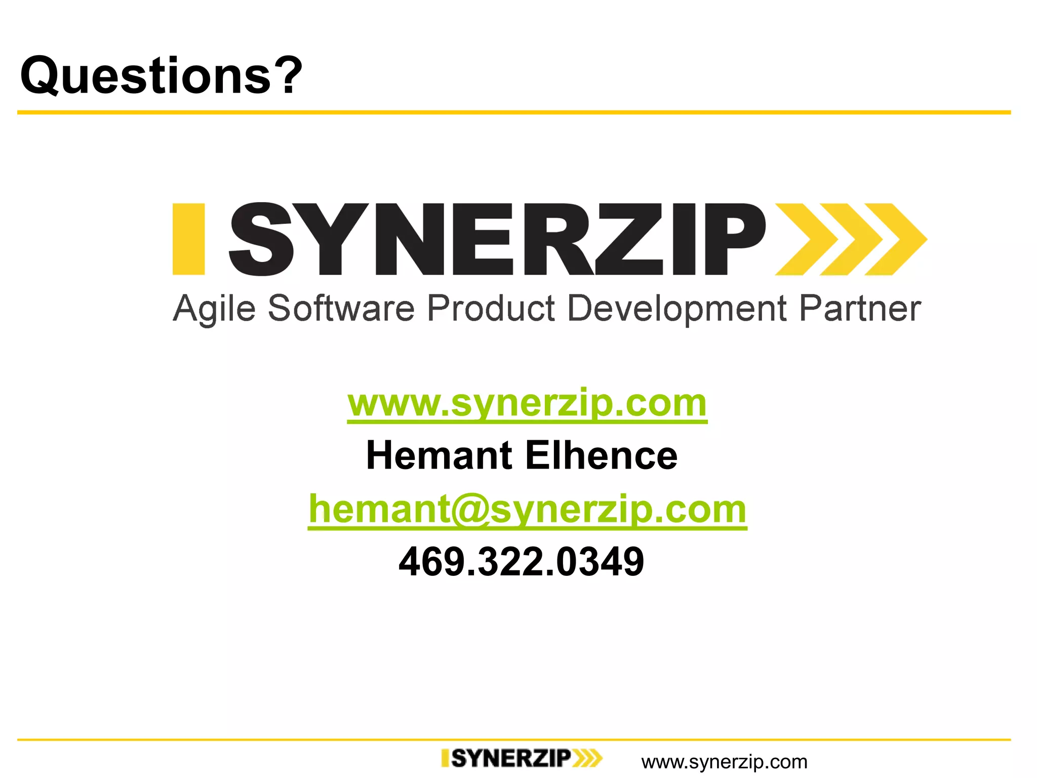 Questions?
www.synerzip.com
www.synerzip.com
Hemant Elhence
hemant@synerzip.com
469.322.0349
 