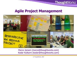 Agile Project Management Marco Jansen (marco@thoughtworks.com) Kedar Kulkarni ( kedar@thoughtworks.com) 
