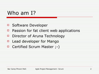 Who am I? Software Developer Passion for fat client web applications Director of Aruna Technology Lead developer for Mango Certified Scrum Master ;-)‏ 