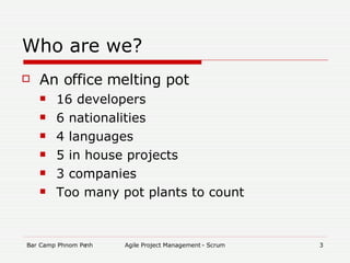 Who are we? An office melting pot 16 developers 6 nationalities 4 languages 5 in house projects 3 companies Too many pot plants to count 