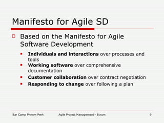 Manifesto for Agile SD Based on the Manifesto for Agile Software Development Individuals and interactions  over processes and tools  Working software  over comprehensive documentation  Customer collaboration  over contract negotiation  Responding to change  over following a plan  