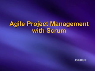 Agile Project Management
       with Scrum



                   Jack Davis
 