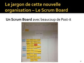 Un Scrum Board avec beaucoup de Post-it




                                          18
 