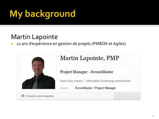 Martin Lapointe
   12 ans d’expérience en gestion de projets (PMBOK et Agiles)




                                                                  2
 