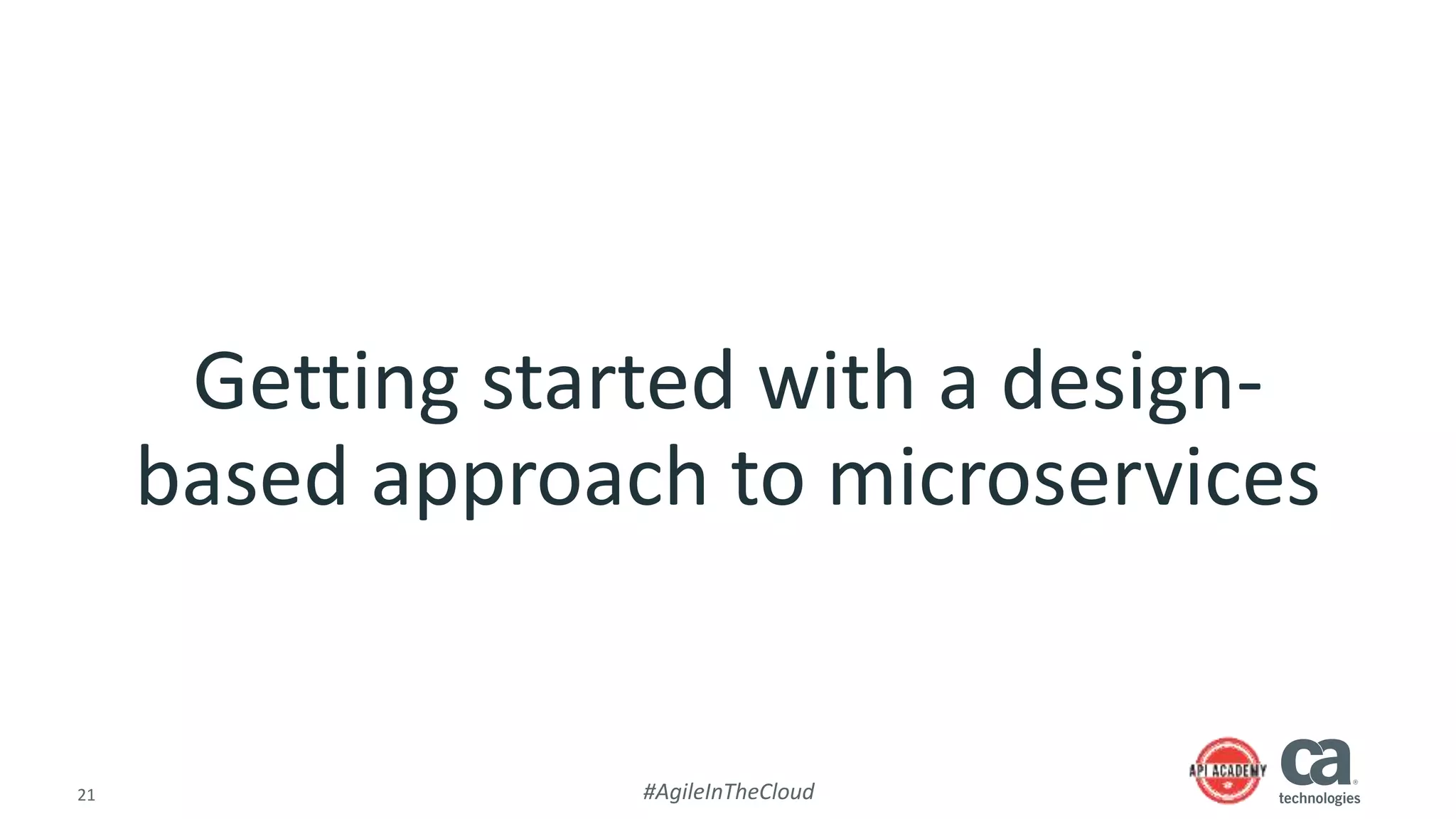 21 #AgileInTheCloud
Getting started with a design-
based approach to microservices
 