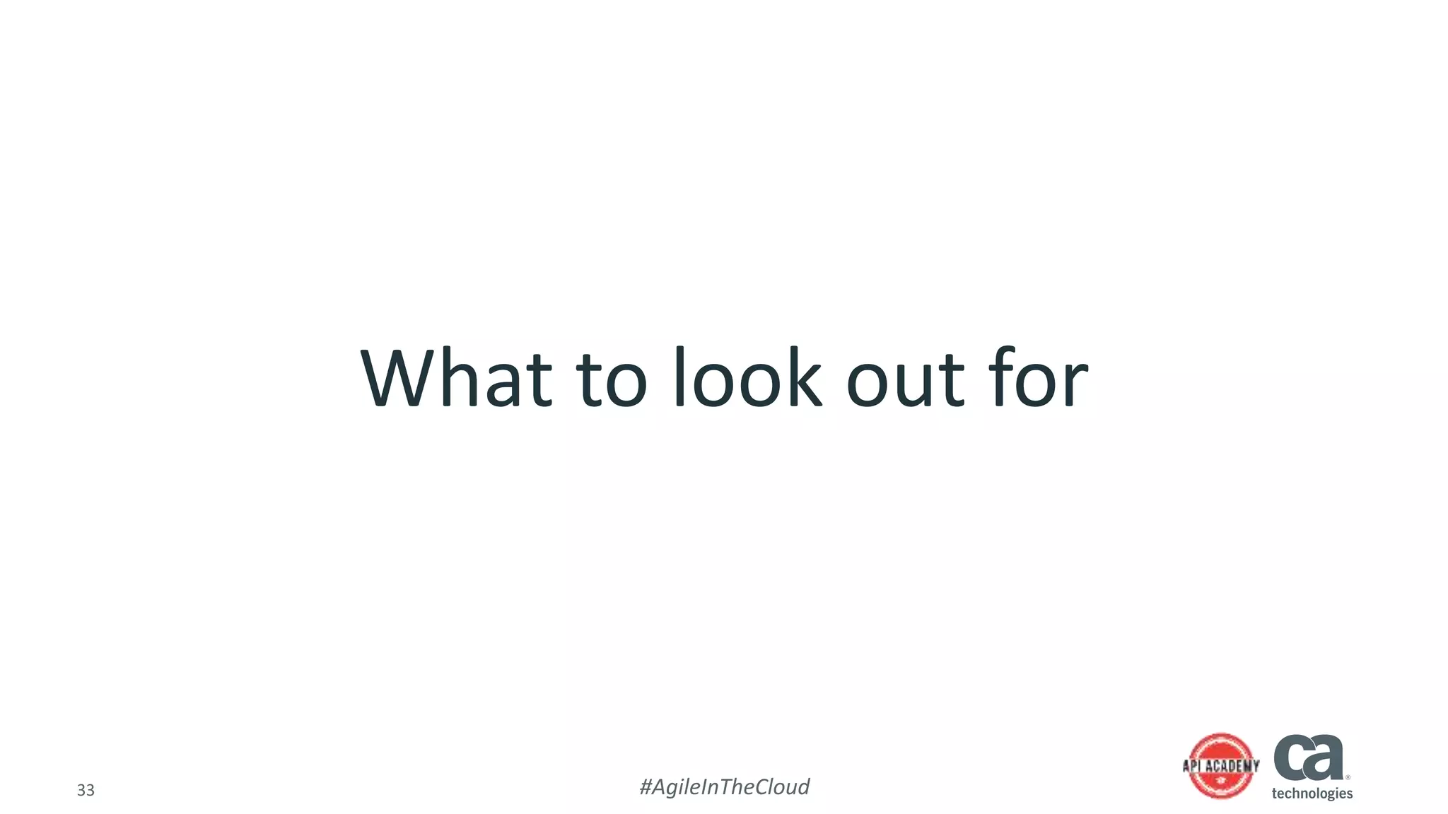 33 #AgileInTheCloud
What to look out for
 