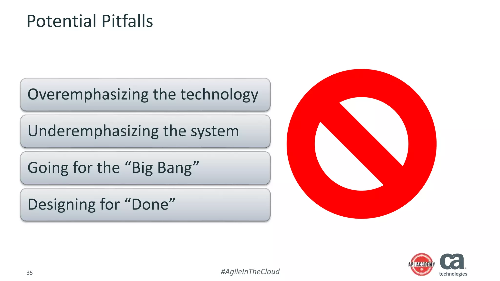 35 #AgileInTheCloud
Potential Pitfalls
Overemphasizing the technology
Underemphasizing the system
Going for the “Big Bang”
Designing for “Done”
 