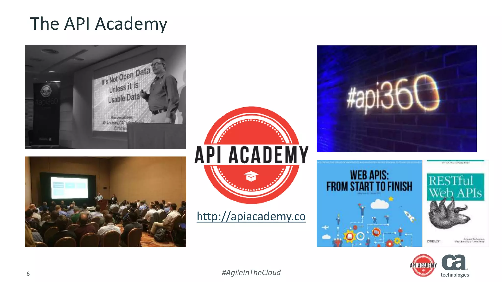 6 #AgileInTheCloud
The API Academy
http://apiacademy.co
 