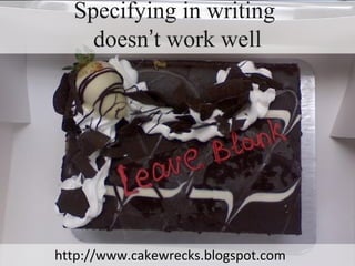 11comakers, LLC :: hello@comakewith.ushttp://www.cakewrecks.blogspot.com
Specifying in writing
doesn’t work well
 