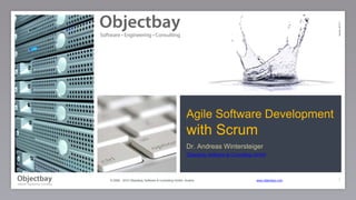 © 2006 - 2010 Objectbay Software & Consulting GmbH, Austria www.objectbay.com
Agile Software Development
with Scrum
Dr. Andreas Wintersteiger
Objectbay Software & Consulting GmbH
1
Version2010-1
 