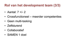 Rol van het development team (3/3)
• Aantal: 7 +/- 2
• Crossfunctioneel – meerder competenties
• Geen multi-tasking
• Zelfsturend
• Collaboratief
• SAMEN 1 doel
 