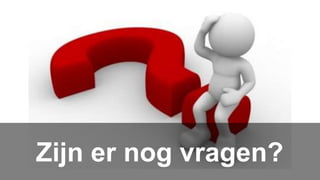 Zijn er nog vragen?
 