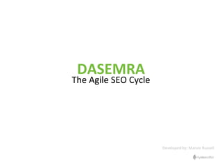DASEMRA
The Agile SEO Cycle
Developed by: Marvin Russell
 