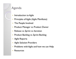 Agenda

 Introduction to Agile
 Principles of Agile (Agile Manifesto)
 The People Involved
 Product Manager vs. Product Ow...