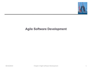 Agile Software Development
Chapter 3 Agile Software Development 1
30/10/2014
 