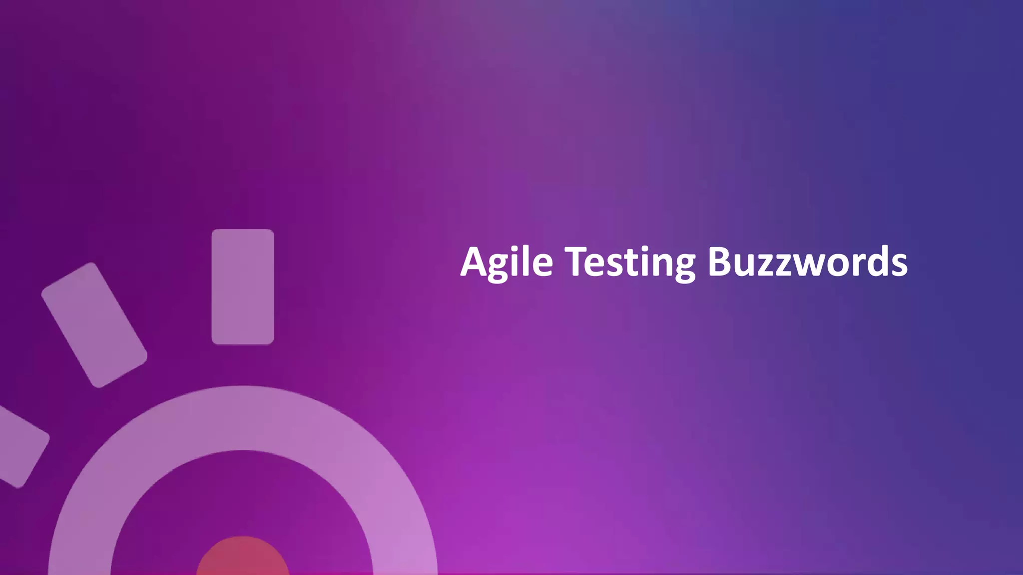 Agile Testing Buzzwords
 