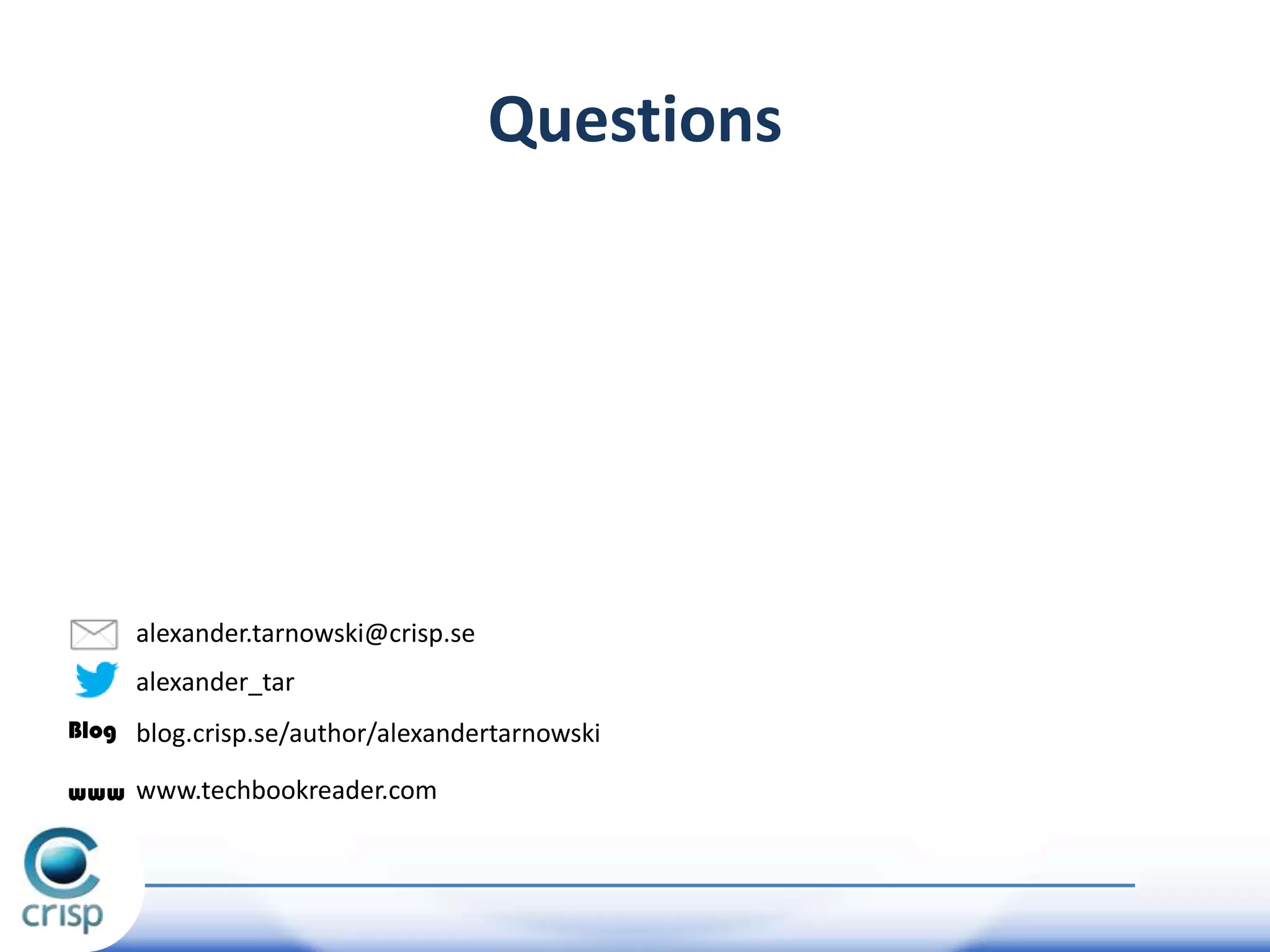 Questions

alexander.tarnowski@crisp.se
alexander_tar
Blog blog.crisp.se/author/alexandertarnowski
www www.techbookreader.com

 