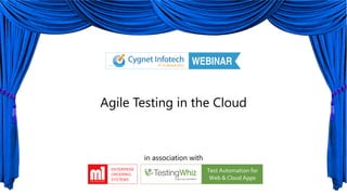 Agile Testing in the Cloud
in association with
 