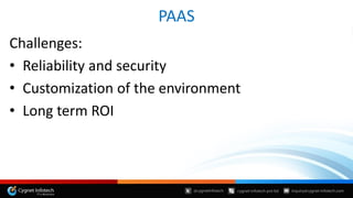 PAAS
Challenges:
• Reliability and security
• Customization of the environment
• Long term ROI
 