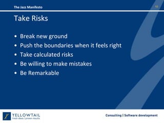 Take RisksBreak new groundPush the boundaries when it feels rightTake calculated risks Be willing to make mistakesBe Remarkable