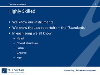 Highly SkilledWe know our instrumentsWe know the Jazz repertoire – the “Standards”In each song we all knowHeadChord structureFormGrooveKey