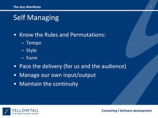 Self ManagingKnow the Rules and Permutations:TempoStyleForm Pace the delivery (for us and the audience)Manage our own input/outputMaintain the continuity