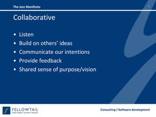 CollaborativeListenBuild on others’ ideasCommunicate our intentionsProvide feedbackShared sense of purpose/vision