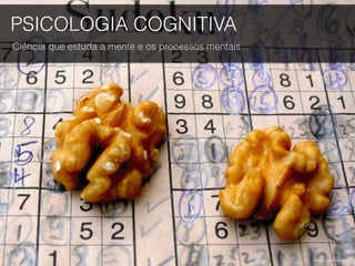 PSICOLOGIA COGNITIVA
Ciência que estuda a mente e os processos mentais.
Imagen por Vol-au-Vent.
 