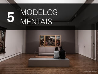 MODELOS
MENTAIS5
Foto por Paulo Valdivieso.
 