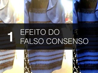 EFEITO DO
FALSO CONSENSO1
 