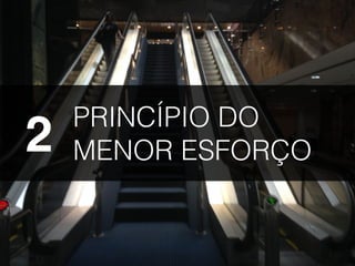 PRINCÍPIO DO
MENOR ESFORÇO2
 