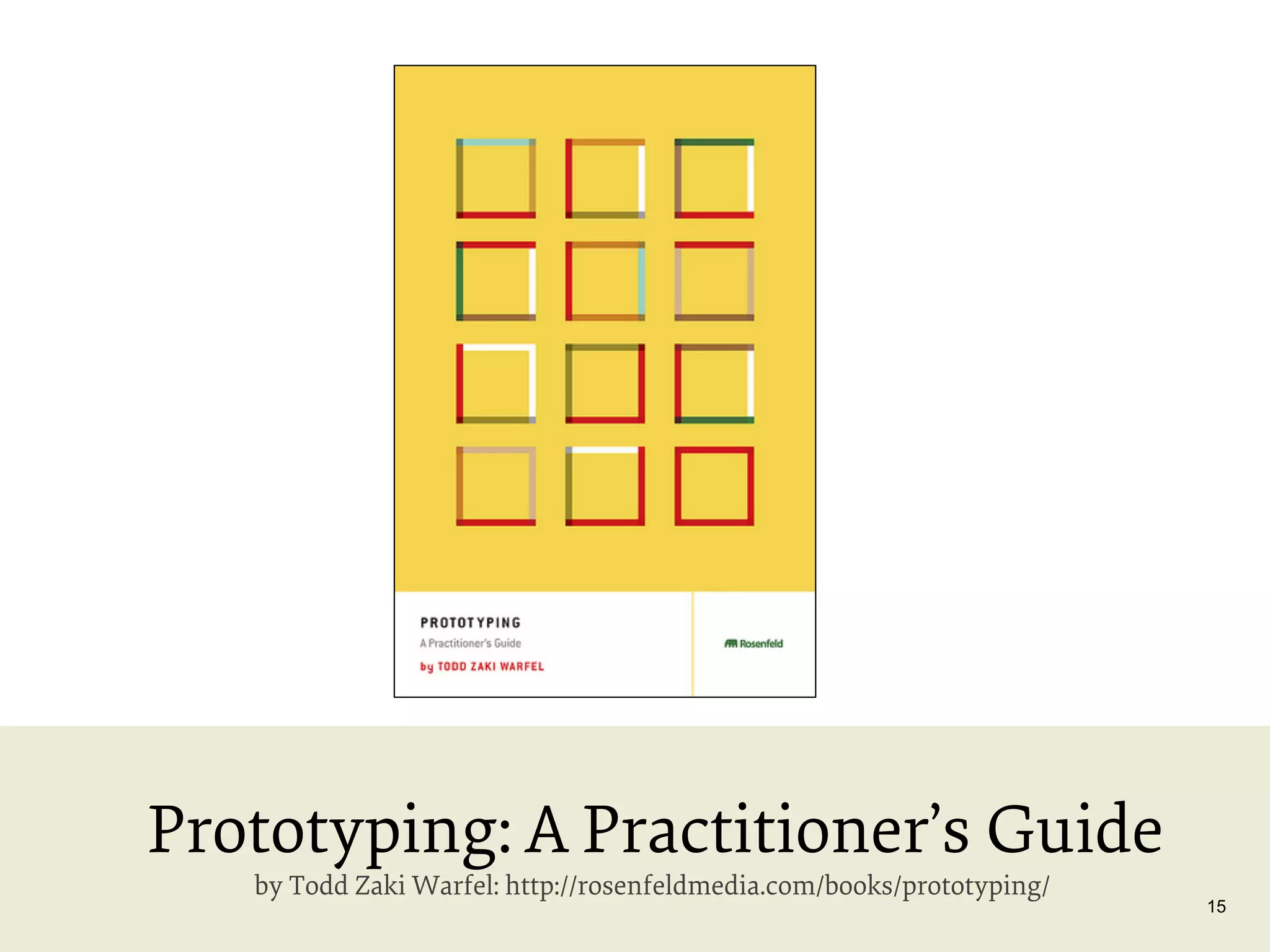 Prototyping: A Practitioner’s Guide
by Todd Zaki Warfel: http://rosenfeldmedia.com/books/prototyping/

15

 