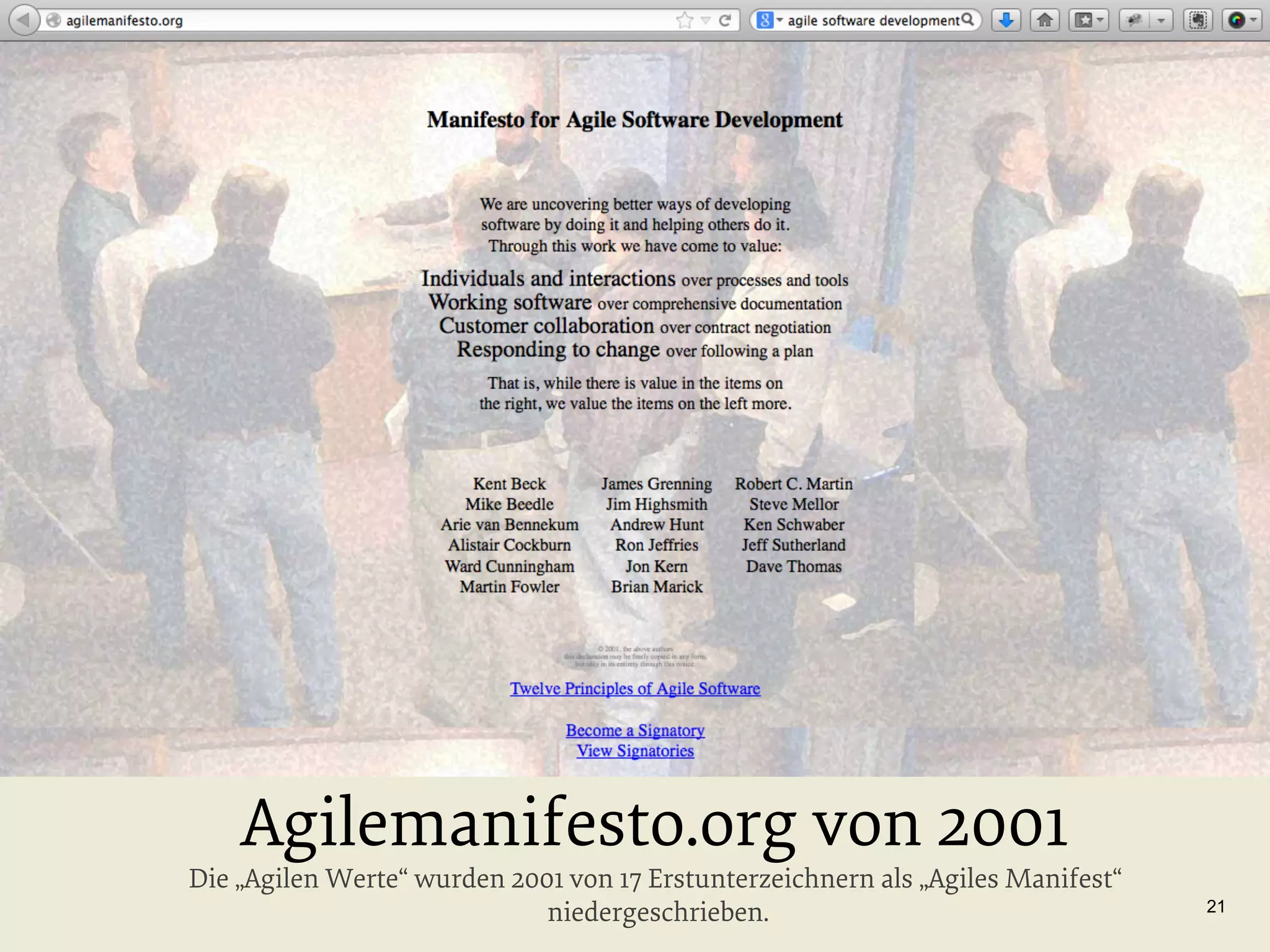 Agilemanifesto.org von 2001

Die „Agilen Werte“ wurden 2001 von 17 Erstunterzeichnern als „Agiles Manifest“
niedergeschrieben.

21

 