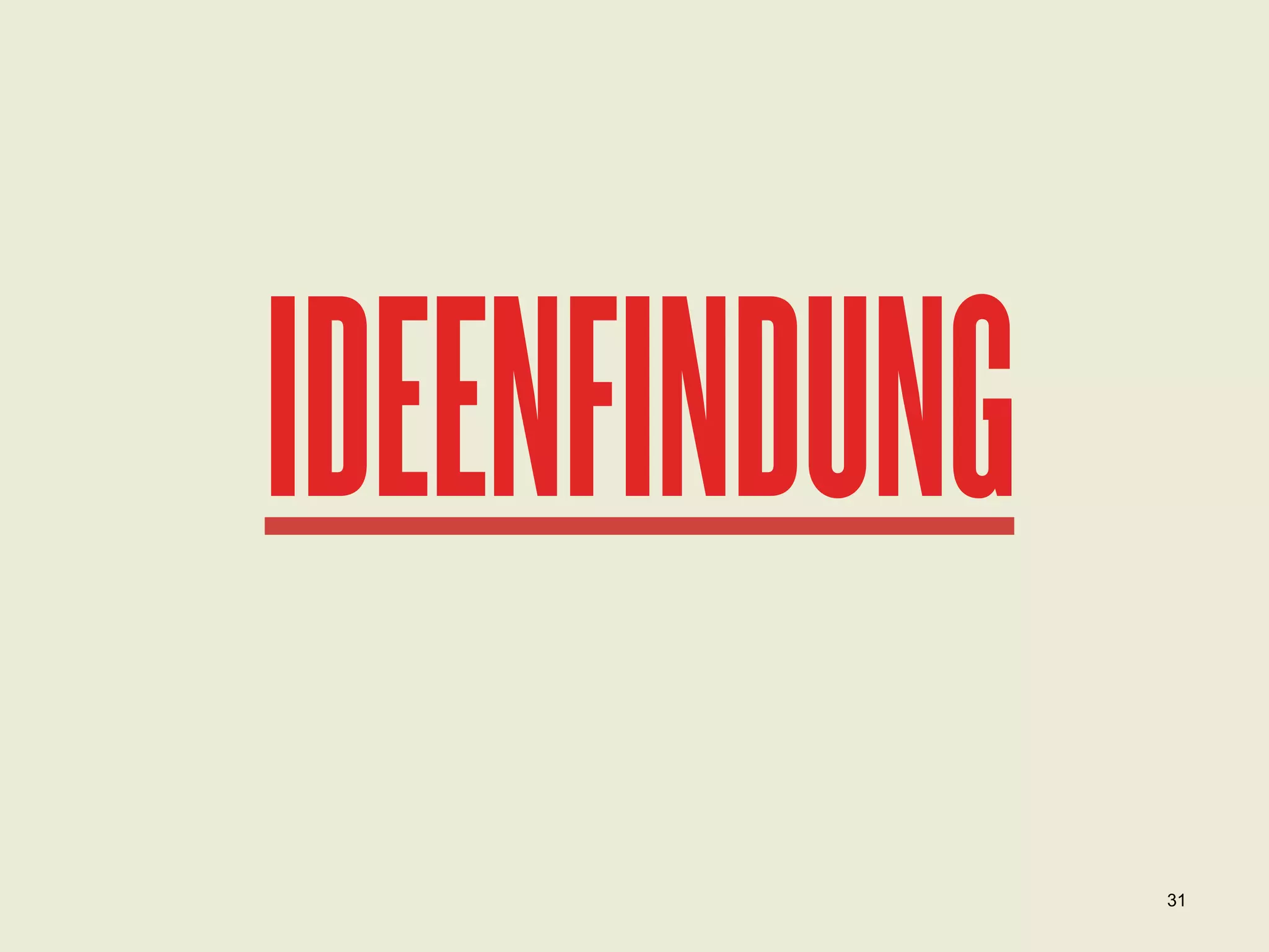 IDEENFINDUNG
31

 